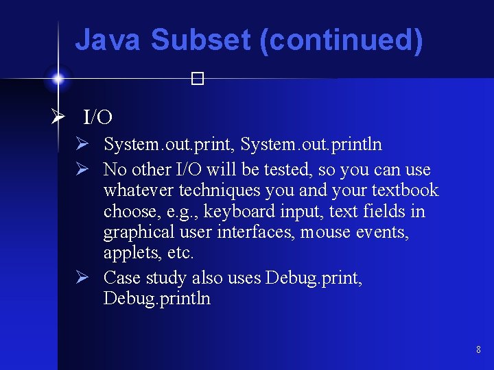 Java Subset (continued) � Ø I/O Ø System. out. print, System. out. println Ø