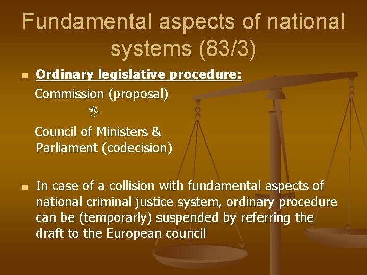 Fundamental aspects of national systems (83/3) Ordinary legislative procedure: Commission (proposal) I Council of