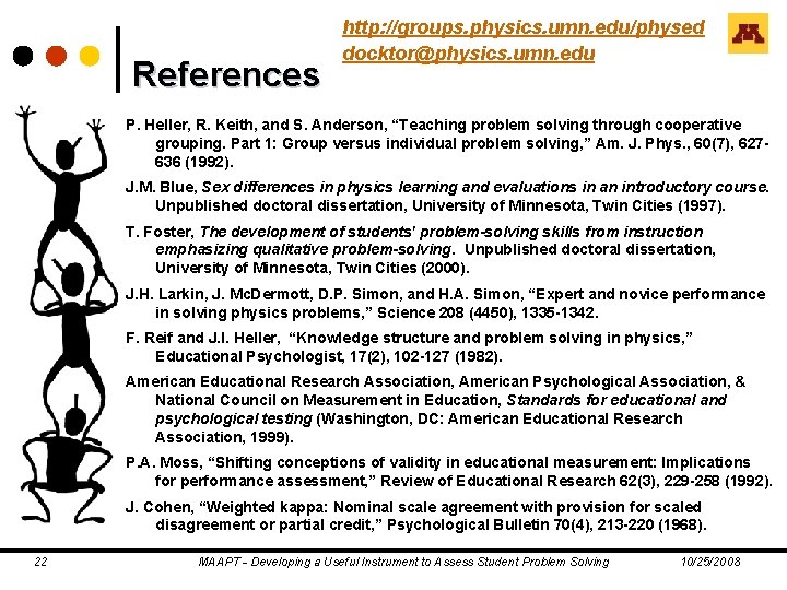 References http: //groups. physics. umn. edu/physed docktor@physics. umn. edu P. Heller, R. Keith, and