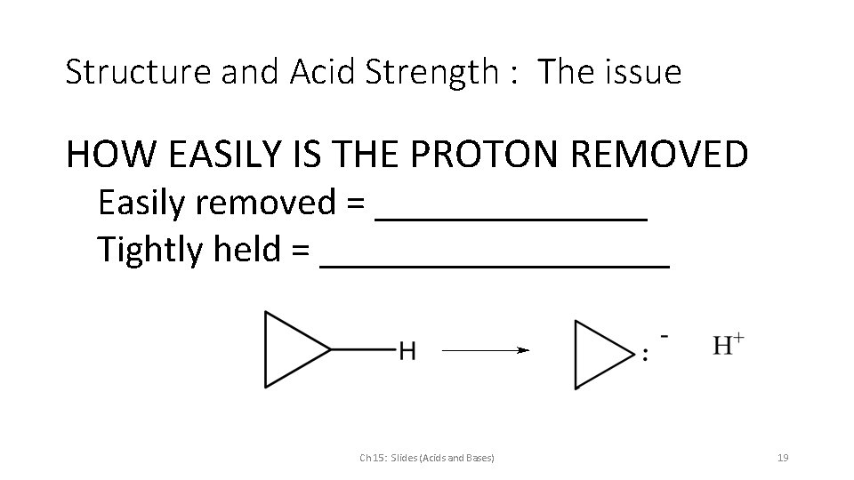 Structure and Acid Strength : The issue HOW EASILY IS THE PROTON REMOVED Easily