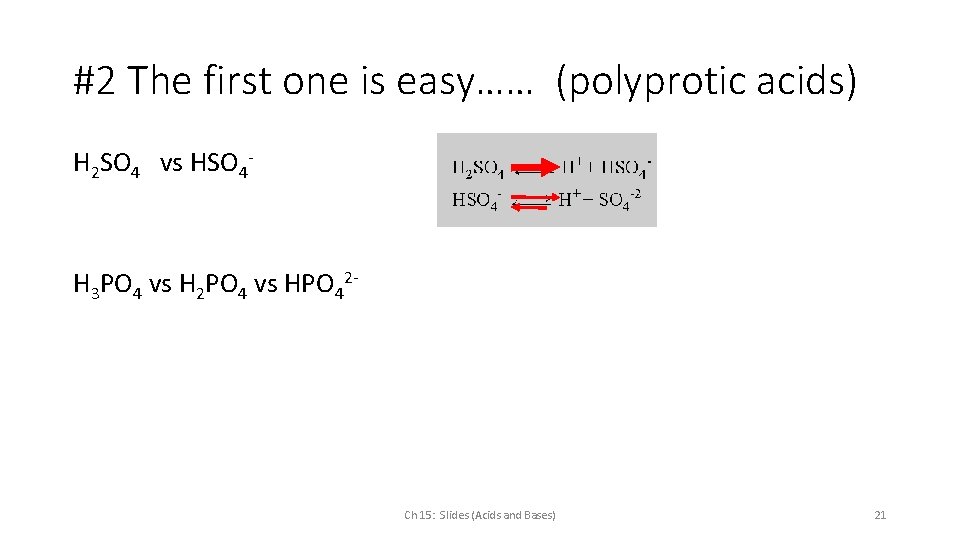 #2 The first one is easy…… (polyprotic acids) H 2 SO 4 vs HSO