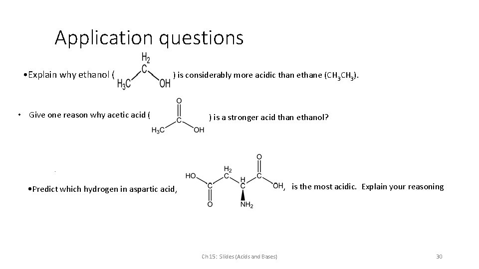 Application questions • Explain why ethanol ( ) is considerably more acidic than ethane