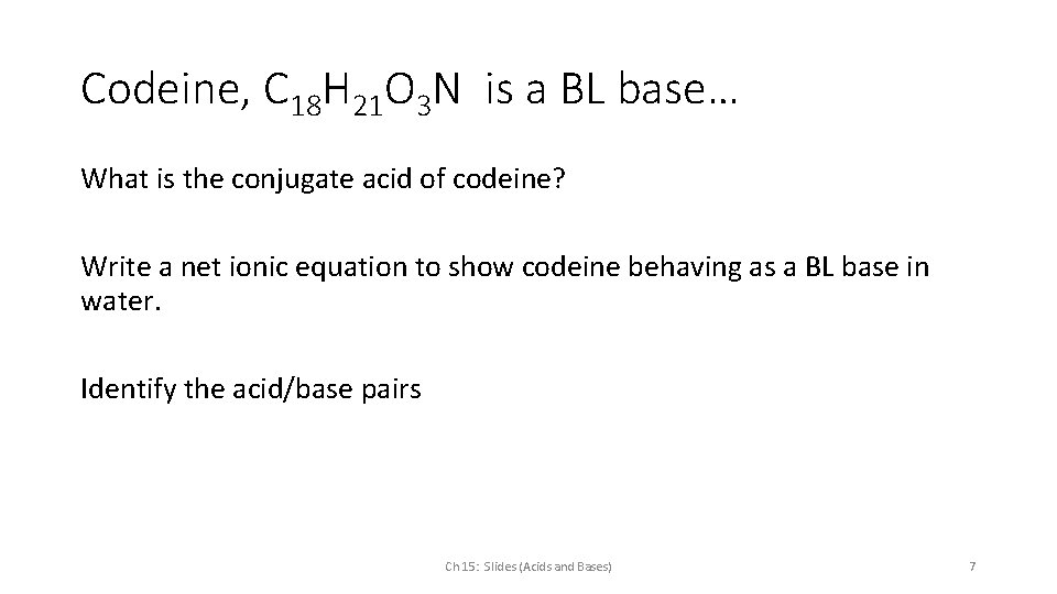 Codeine, C 18 H 21 O 3 N is a BL base… What is