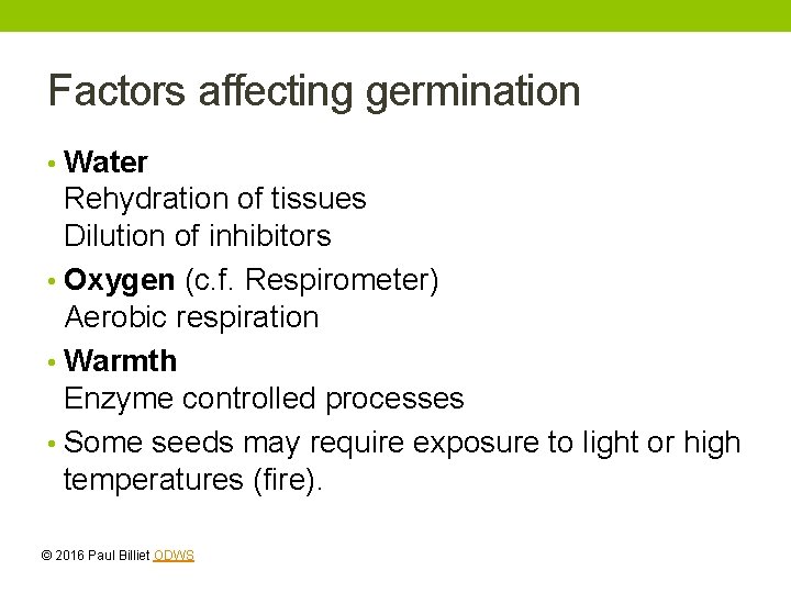 Factors affecting germination • Water Rehydration of tissues Dilution of inhibitors • Oxygen (c.