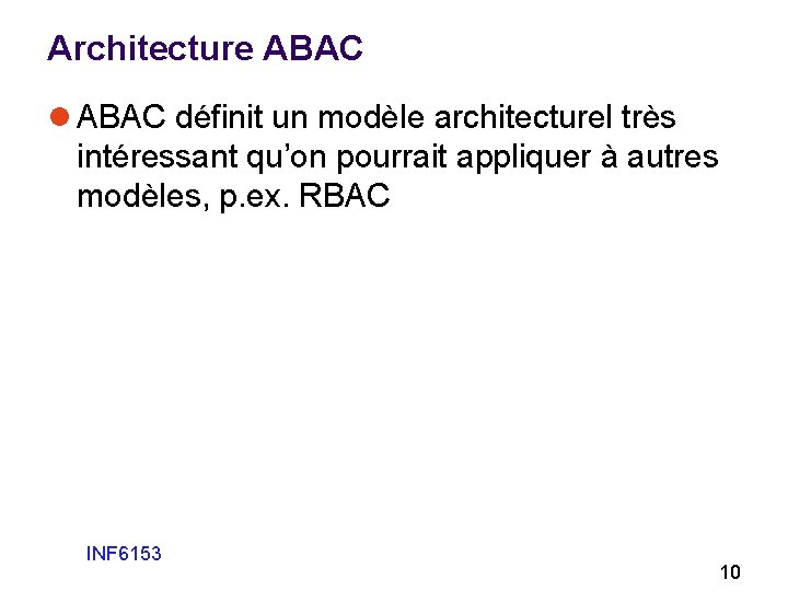 Architecture ABAC l ABAC définit un modèle architecturel très intéressant qu’on pourrait appliquer à
