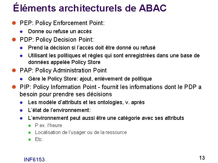 Éléments architecturels de ABAC l PEP: Policy Enforcement Point: l Donne ou refuse un