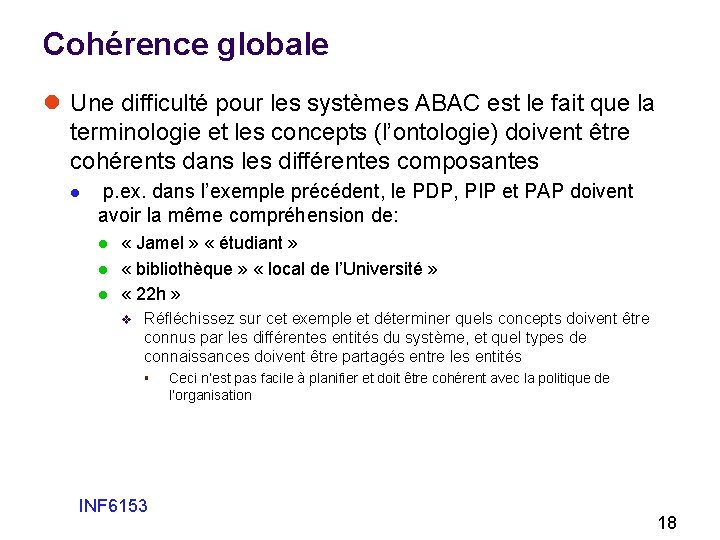 Cohérence globale l Une difficulté pour les systèmes ABAC est le fait que la