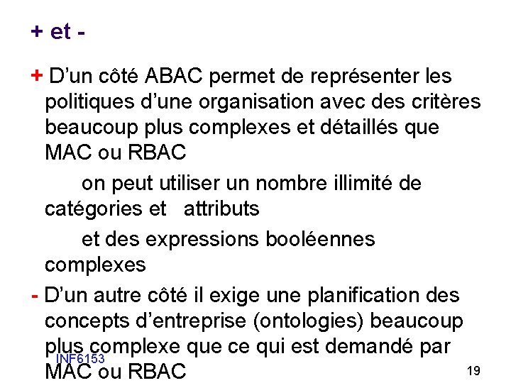 + et + D’un côté ABAC permet de représenter les politiques d’une organisation avec