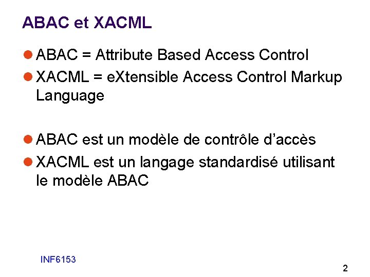 ABAC et XACML l ABAC = Attribute Based Access Control l XACML = e.