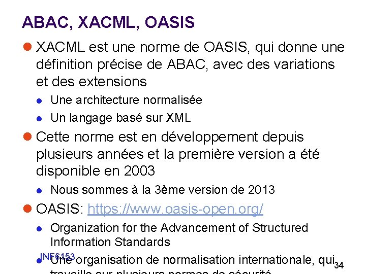 ABAC, XACML, OASIS l XACML est une norme de OASIS, qui donne une définition