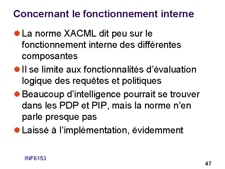 Concernant le fonctionnement interne l La norme XACML dit peu sur le fonctionnement interne