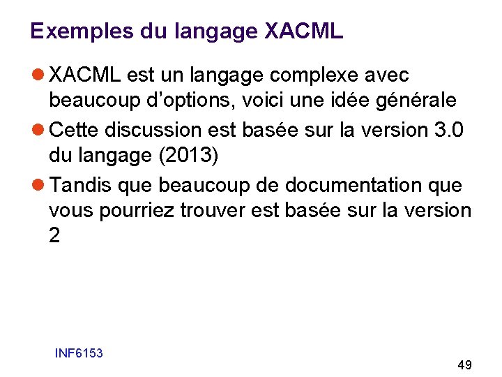 Exemples du langage XACML l XACML est un langage complexe avec beaucoup d’options, voici