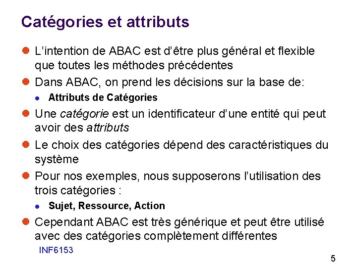 Catégories et attributs l L’intention de ABAC est d’être plus général et flexible que