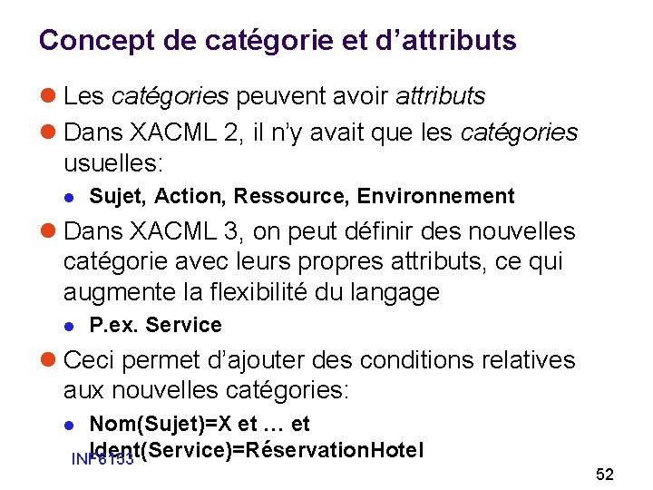 Concept de catégorie et d’attributs l Les catégories peuvent avoir attributs l Dans XACML