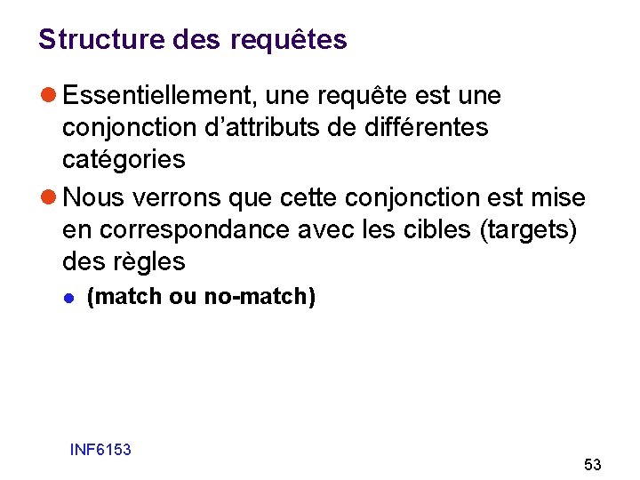 Structure des requêtes l Essentiellement, une requête est une conjonction d’attributs de différentes catégories