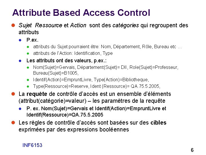Attribute Based Access Control l Sujet Ressource et Action sont des catégories qui regroupent