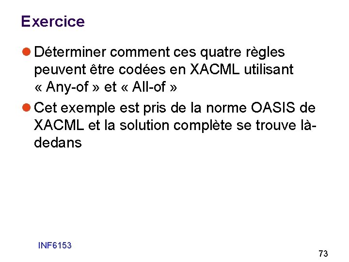 Exercice l Déterminer comment ces quatre règles peuvent être codées en XACML utilisant «