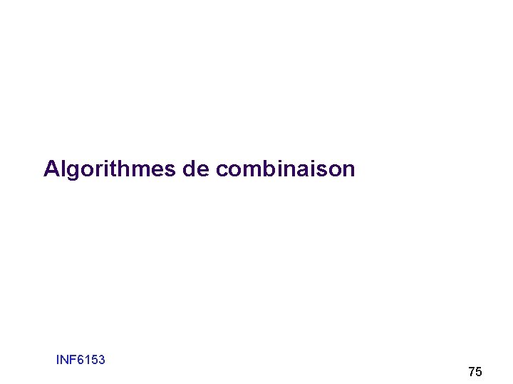 Algorithmes de combinaison INF 6153 75 