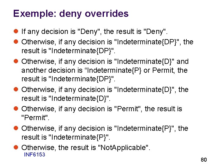 Exemple: deny overrides l If any decision is "Deny", the result is "Deny". l