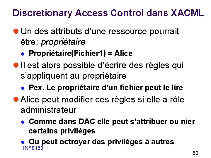 Discretionary Access Control dans XACML l Un des attributs d’une ressource pourrait être: propriétaire