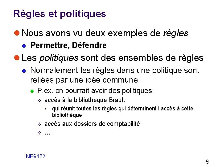 Règles et politiques l Nous avons vu deux exemples de règles l Permettre, Défendre