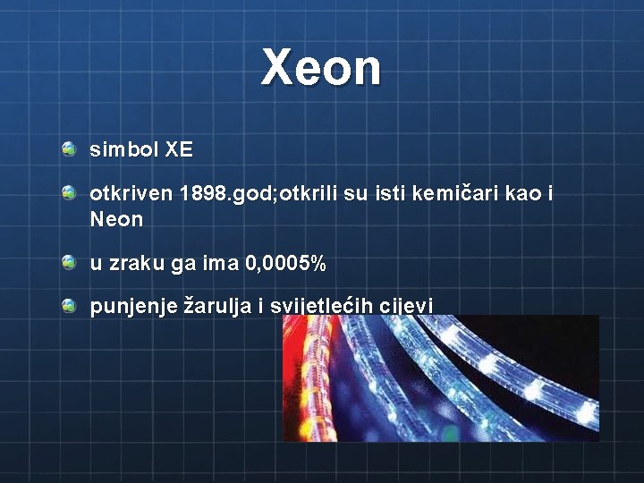 Xeon simbol XE otkriven 1898. god; otkrili su isti kemičari kao i Neon u