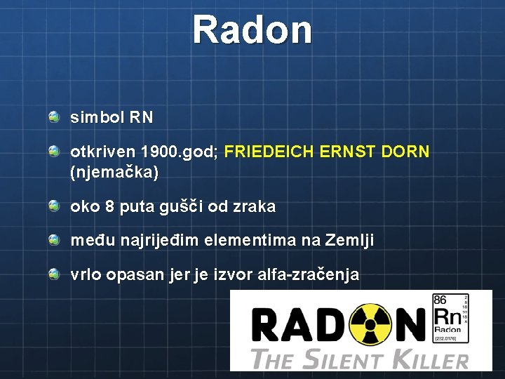 Radon simbol RN otkriven 1900. god; FRIEDEICH ERNST DORN (njemačka) oko 8 puta gušči