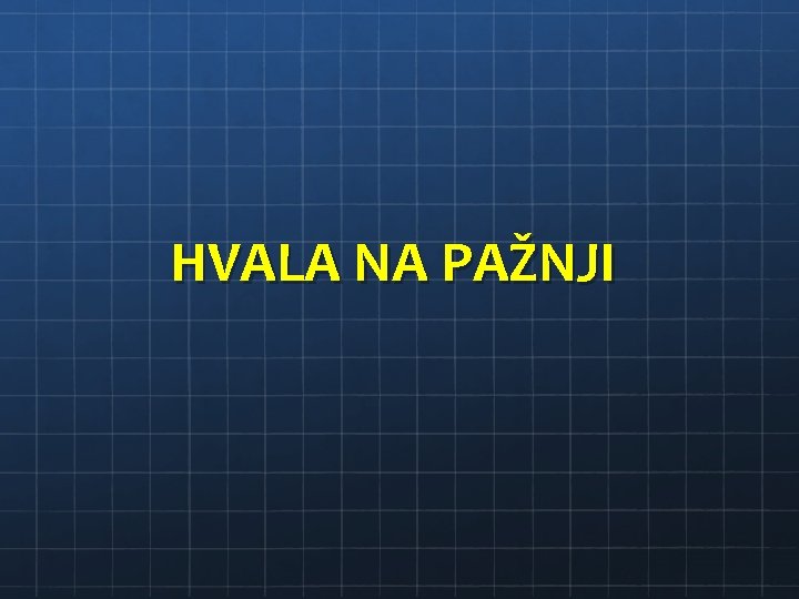 HVALA NA PAŽNJI 