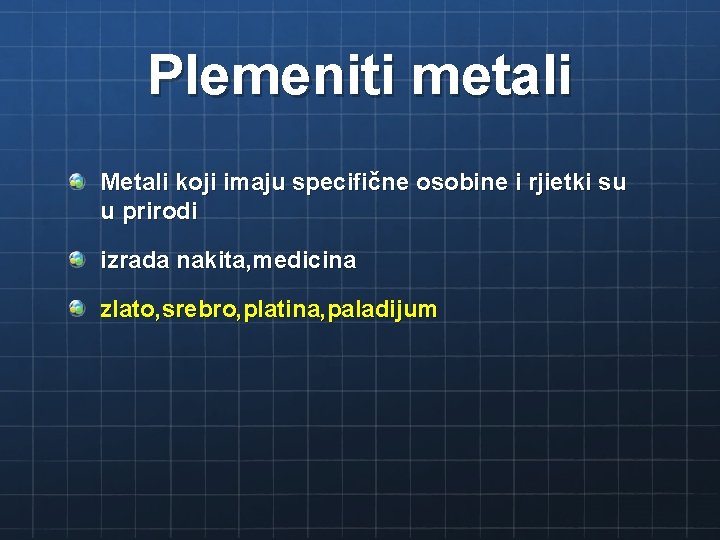 Plemeniti metali Metali koji imaju specifične osobine i rjietki su u prirodi izrada nakita,