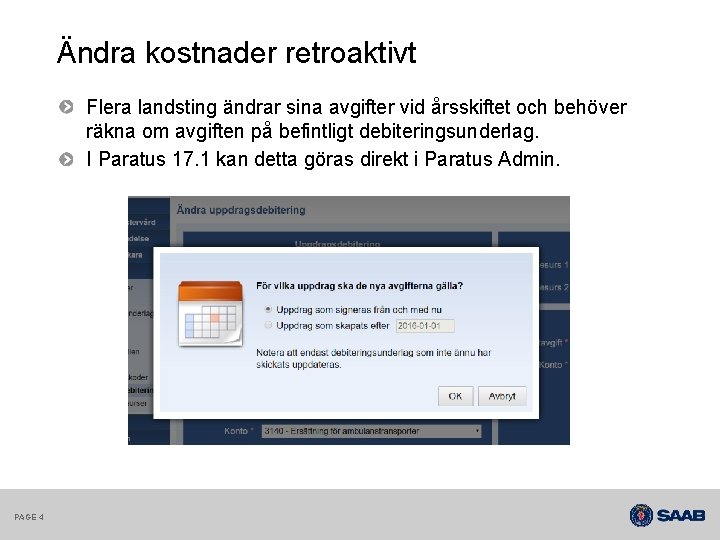 Ändra kostnader retroaktivt Flera landsting ändrar sina avgifter vid årsskiftet och behöver räkna om