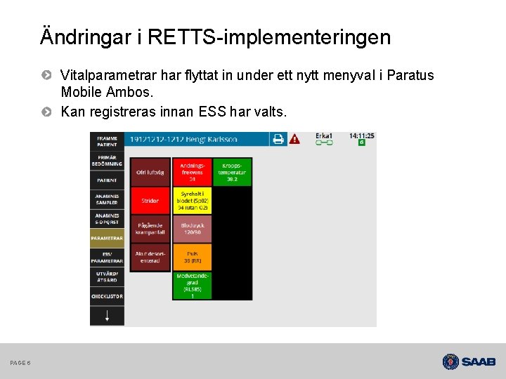 Ändringar i RETTS-implementeringen Vitalparametrar har flyttat in under ett nytt menyval i Paratus Mobile