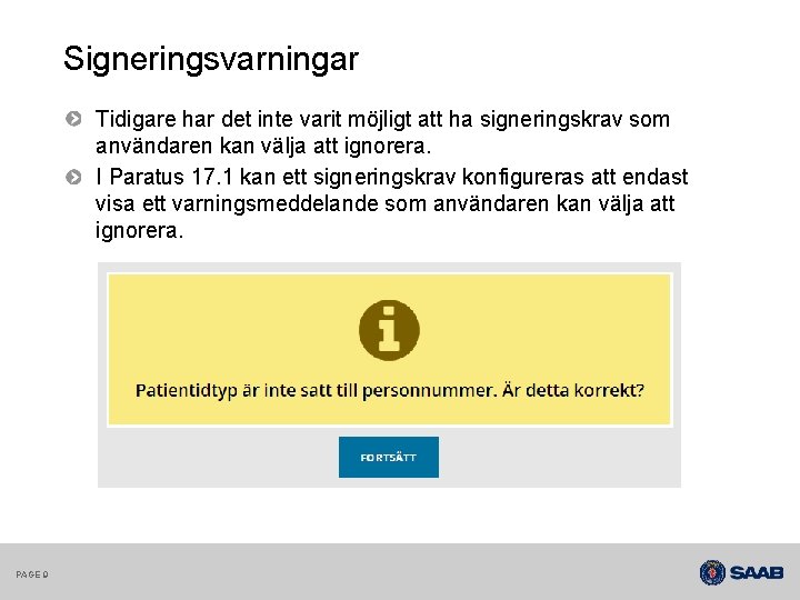 Signeringsvarningar Tidigare har det inte varit möjligt att ha signeringskrav som användaren kan välja