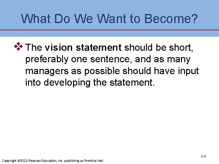 What Do We Want to Become? v The vision statement should be short, preferably