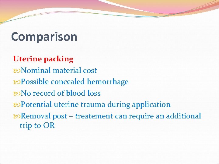 Comparison Uterine packing Nominal material cost Possible concealed hemorrhage No record of blood loss