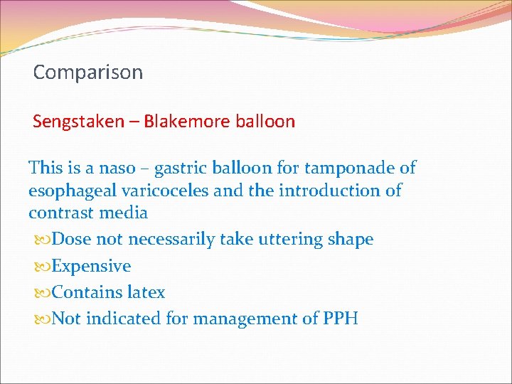 Comparison Sengstaken – Blakemore balloon This is a naso – gastric balloon for tamponade