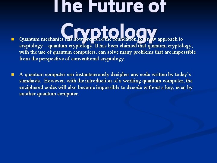 The Future of Cryptology n Quantum mechanics has now provided the foundation to a