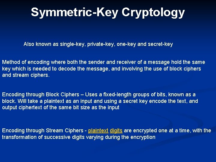 Symmetric-Key Cryptology Also known as single-key, private-key, one-key and secret-key Method of encoding where