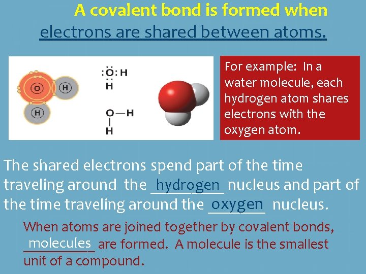 A covalent bond is formed when electrons are shared between atoms. For example: In A covalent bond is formed when electrons are shared between atoms. For example: In