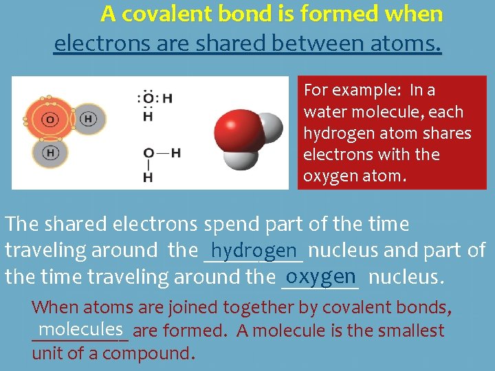 A covalent bond is formed when electrons are shared between atoms. For example: In