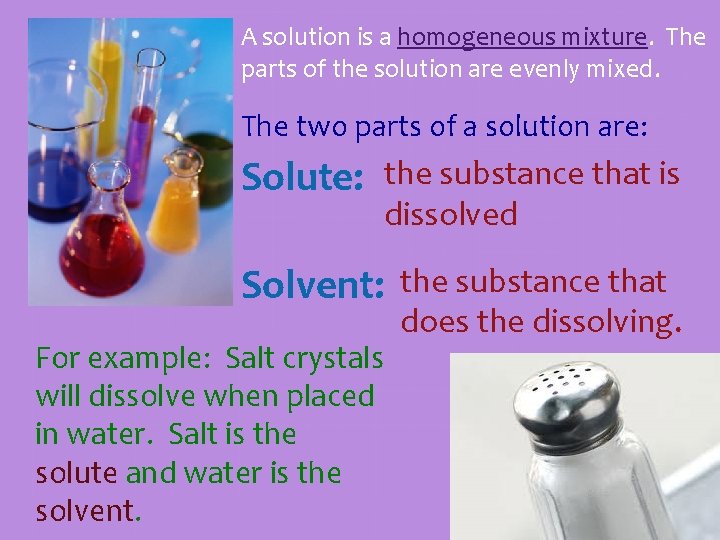 A solution is a homogeneous mixture. The parts of the solution are evenly mixed. A solution is a homogeneous mixture. The parts of the solution are evenly mixed.