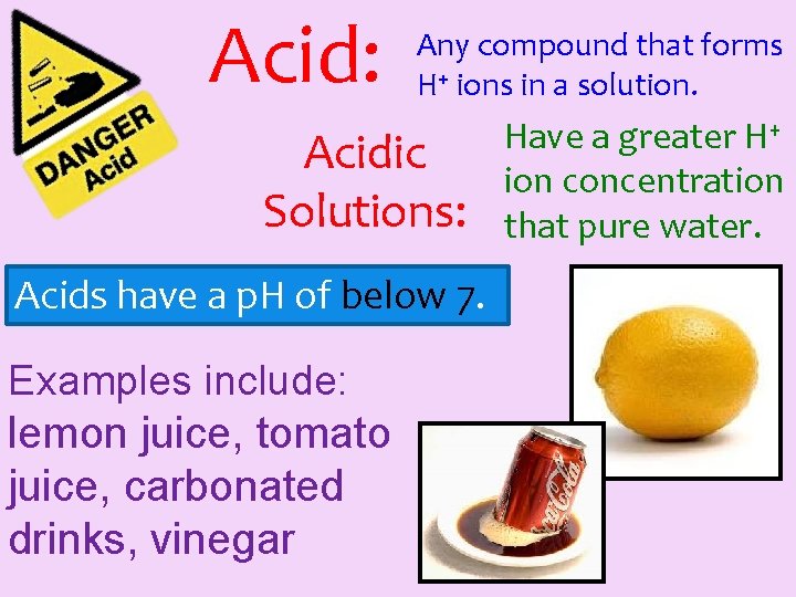 Acid: Any compound that forms H+ ions in a solution. Acidic Solutions: Acids have Acid: Any compound that forms H+ ions in a solution. Acidic Solutions: Acids have