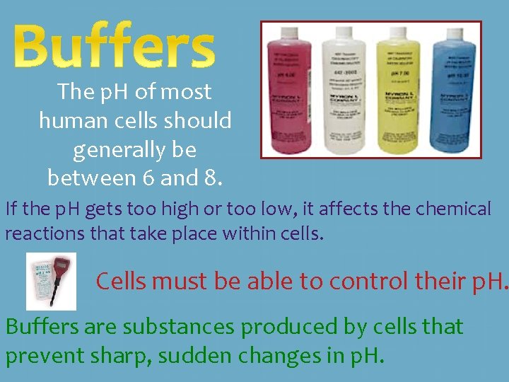 The p. H of most human cells should generally be between 6 and 8.