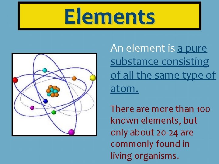 Elements An element is a pure substance consisting of all the same type of