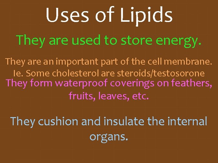 Uses of Lipids They are used to store energy. They are an important part