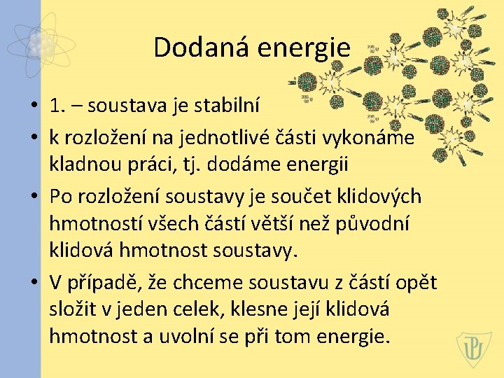 Dodaná energie • 1. – soustava je stabilní • k rozložení na jednotlivé části