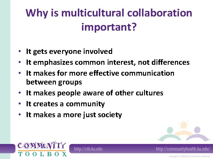 Why is multicultural collaboration important? • It gets everyone involved • It emphasizes common