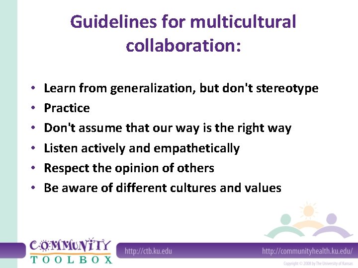 Guidelines for multicultural collaboration: • • • Learn from generalization, but don't stereotype Practice