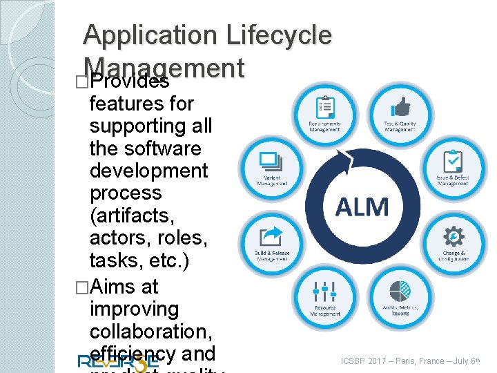 Application Lifecycle Management �Provides features for supporting all the software development process (artifacts, actors,
