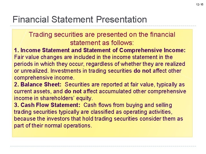 12 -15 Financial Statement Presentation Trading securities are presented on the financial statement as