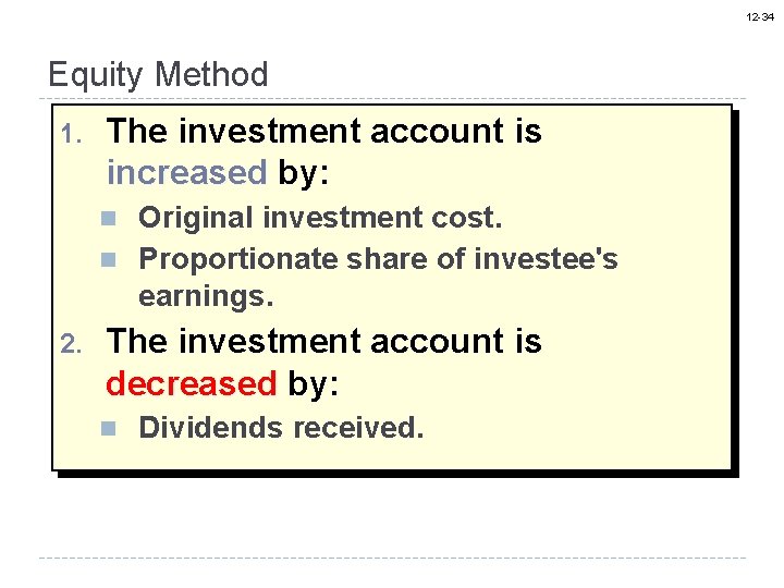 12 -34 Equity Method 1. The investment account is increased by: n n 2.